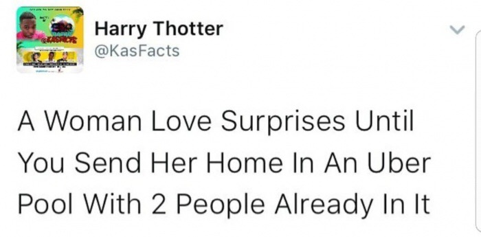 Harry Thotter puts out tweet about how women love surprises until you send her home in an Uber pool with 2 people in it.
