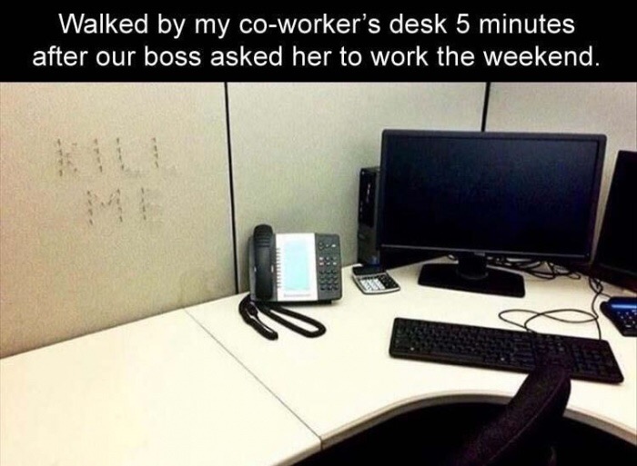 girl carved KILL ME in her cubicle after boss asked her to work the weekend.