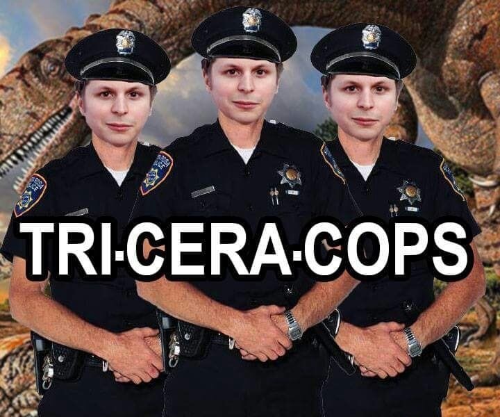 3 Michael Ceras as cops captioned as Tri - Cera - Tops