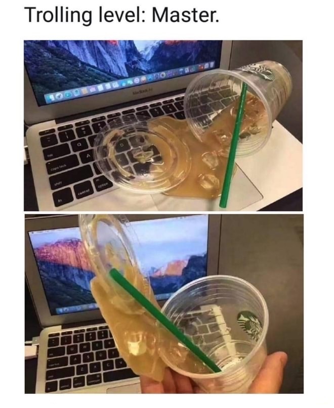 Trolling master that made spilled drink prop to look like a laptop was ruined.