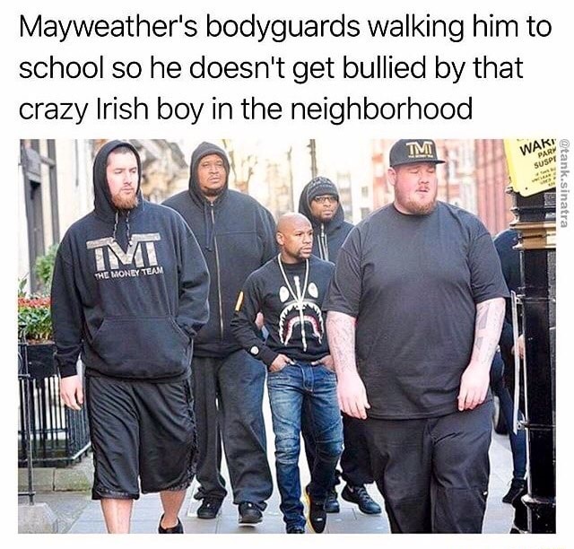 mayweather with his bodyguards - Mayweather's bodyguards walking him to school so he doesn't get bullied by that crazy Irish boy in the neighborhood Im Waki .sinatra M The Money Tean