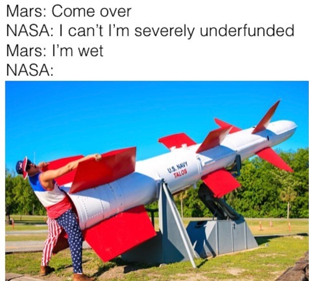 mars is wet meme - Mars Come over Nasa I can't I'm severely underfunded Mars I'm wet Nasa U.S. Navy Talos
