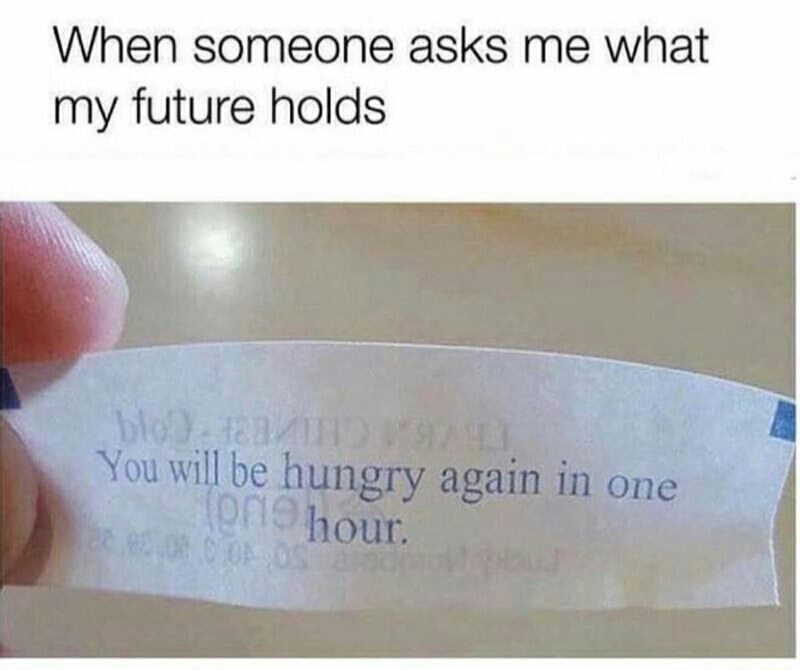 you will be hungry again in one hour - When someone asks me what my future holds blon You will be hungry again in one 19 hour.