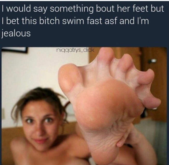 photo caption - I would say something bout her feet but I bet this bitch swim fast asf and I'm jealous niqqatrys_dick