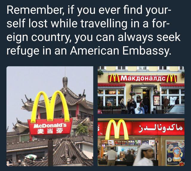 funny pictures with words - Remember, if you ever find your self lost while travelling in a for eign country, you can always seek refuge in an American Embassy. McDonald's