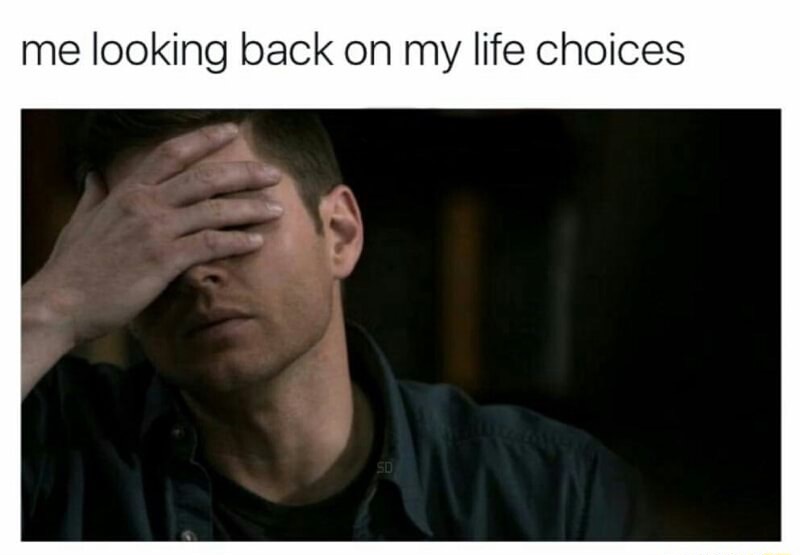 Facepalm meme about how it feels to look back on life choices.