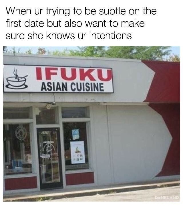 the IFUKU restaurant when you want to be subtle, but have her understand your intentions.