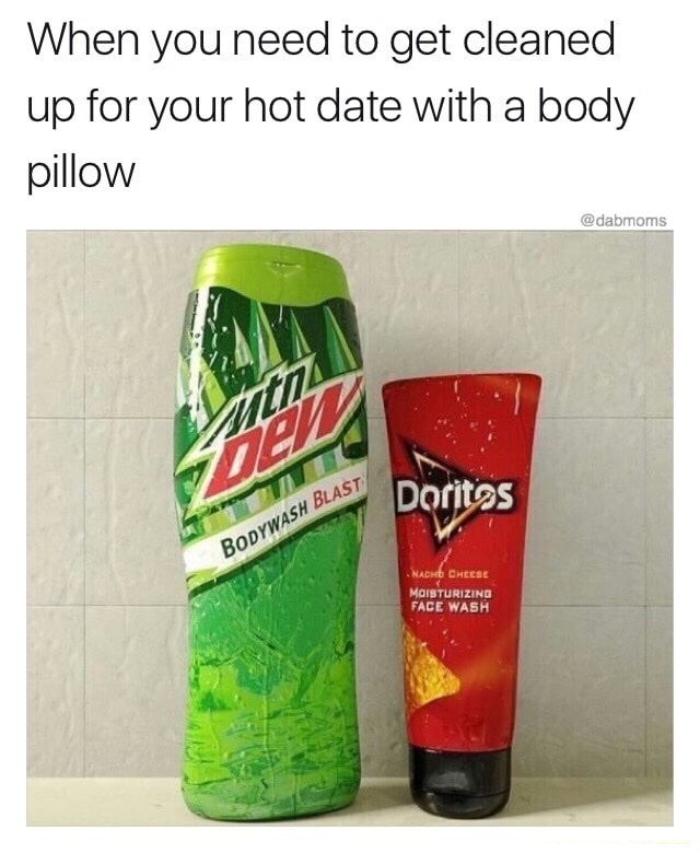 dank meme doritos face wash - When you need to get cleaned up for your hot date with a body pillow Muita Doritas Bodywash Blast Nadhd Cheese Moisturizing Face Wash