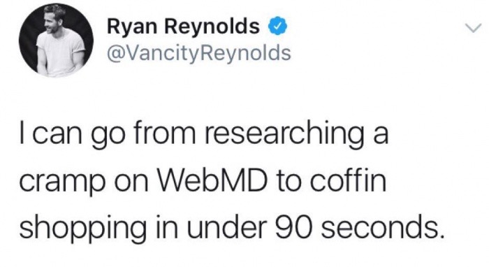 dank meme document - Ryan Reynolds Reynolds I can go from researching a cramp on WebMD to coffin shopping in under 90 seconds.