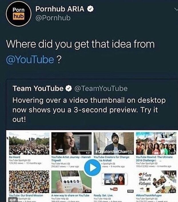 dank meme pornhub where did you get that idea - Porn hub Pornhub Aria Where did you get that idea from ? Team YouTube @ TeamYouTube Hovering over a video thumbnail on desktop now shows you a 3second preview. Try it out! rewind 24 Be Heard YouTube 12 ha Yo