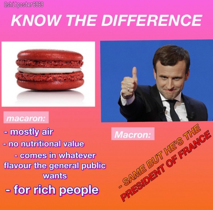 media - Eshitposter6969 Know The Difference macaron Macron mostly air no nutritional value comes in whatever flavour the general public wants for rich people Same But He'S The President Of France