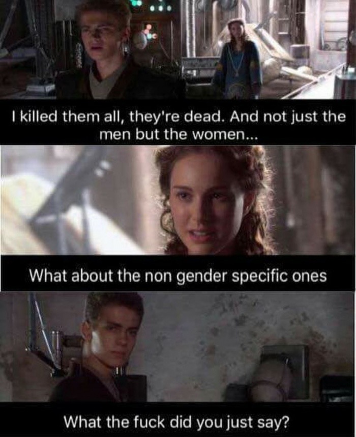 memes - killed them all memes - I killed them all, they're dead. And not just the men but the women... What about the non gender specific ones What the fuck did you just say?
