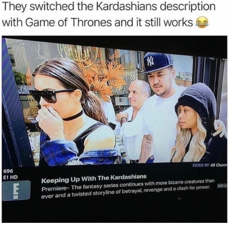 memes - kardashians game of thrones - They switched the Kardashians description with Game of Thrones and it still works 696 El Hd Filter By All Chann Keeping Up With The Kardashians PremiereThe fantasy series continues with more bizarre creatures than Mpg