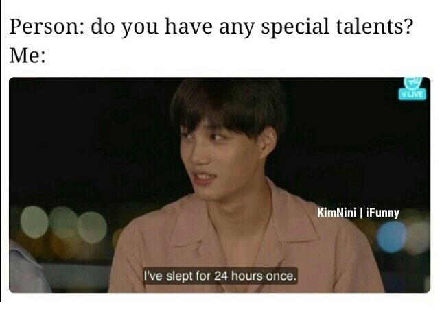 photo caption - Person do you have any special talents? Me Vlive KimNini iFunny I've slept for 24 hours once.