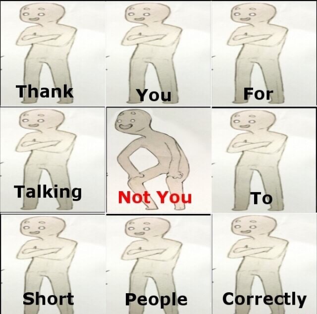 not to talk to short people meme - Thank For Talking Not You To Short People Correctly