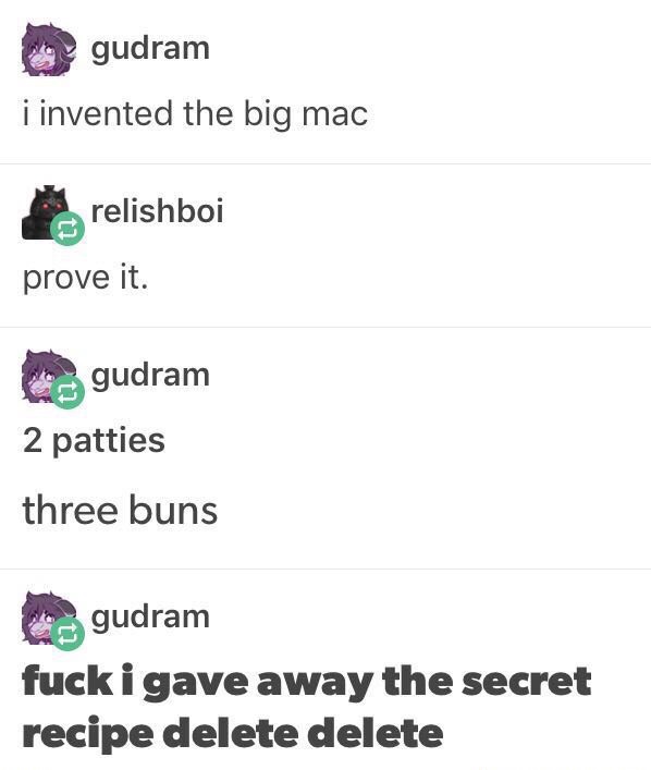 me lyrics - gudram i invented the big mac relishboi prove it. gudram 2 patties three buns s gudram fuck i gave away the secret recipe delete delete