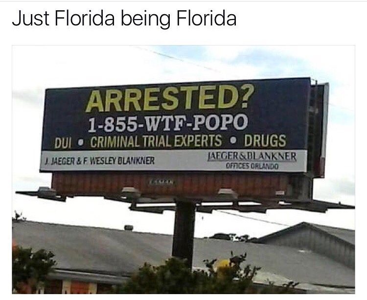 billboard - Just Florida being Florida Arrested? 1855WtfPopo Dui O Criminal Trial Experts Drugs Jaeger & F Wesley Blankner Aeger & Dlankner Offices Orlando