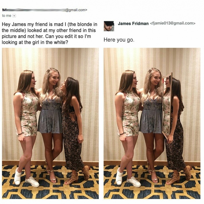 hey james can you edit my - .com> to me James Fridman  Hey James my friend is mad I the blonde in the middle looked at my other friend in this picture and not her. Can you edit it so I'm looking at the girl in the white? Here you go.