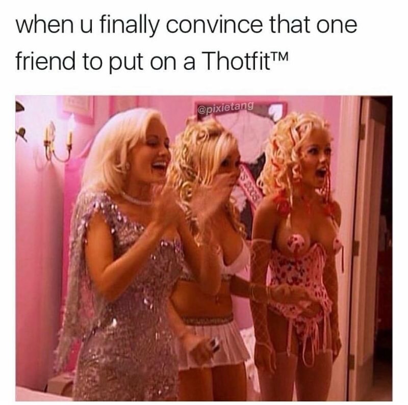 blond - when u finally convince that one friend to put on a ThotfitTM