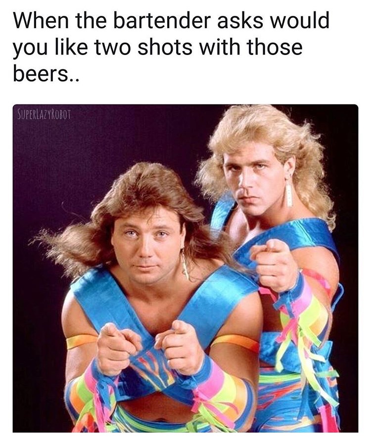 shawn michaels marty jannetty - When the bartender asks would you two shots with those beers.. Superlazyrobot