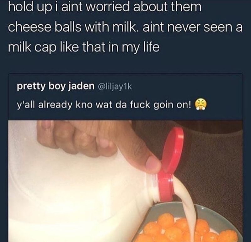 hand - hold up i aint worried about them cheese balls with milk. aint never seen a milk cap that in my life pretty boy jaden y'all already kno wat da fuck goin on!