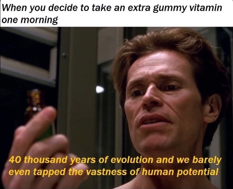 green goblin meme - When you decide to take an extra gummy vitamin one morning 40 thousand years of evolution and we barely even tapped the vastness of human potential
