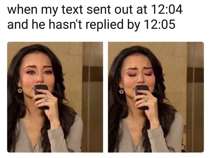 he hasn t replied meme - when my text sent out at and he hasn't replied by