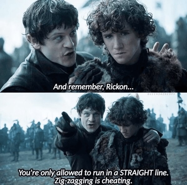 game of thrones memes - And remember, Rickon... Queenfrenerys You're only allowed to run in a Straight line. Zigzagging is cheating.