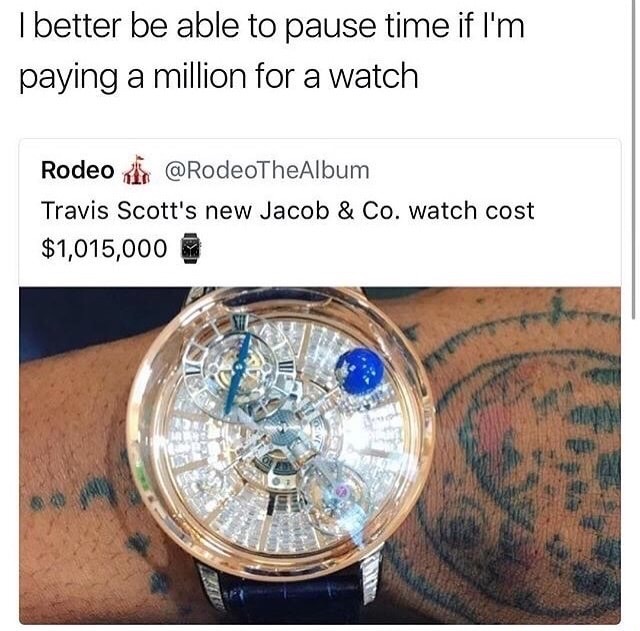 travis scott watch price - I better be able to pause time if I'm paying a million for a watch Rodeo Travis Scott's new Jacob & Co. watch cost $1,015,000