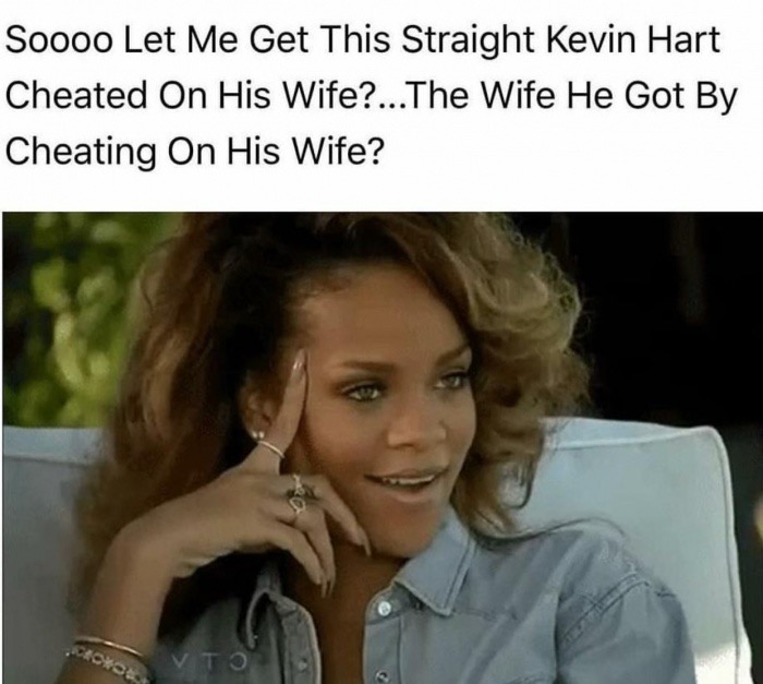 shocked rihanna's memes - Soooo Let Me Get This Straight Kevin Hart Cheated On His Wife?... The Wife He Got By Cheating On His Wife? Ou