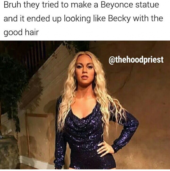 beyonce waxwork - Bruh they tried to make a Beyonce statue and it ended up looking Becky with the good hair