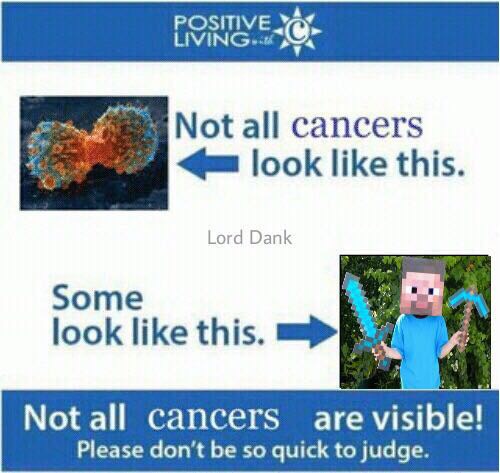 not all disabilities look like this template - Postevec Not all cancers look this. Lord Dank Some look this. Not all cancers are visible! Please don't be so quick to judge.