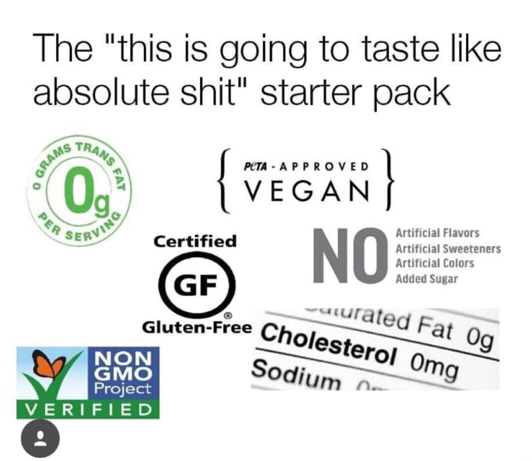 non gmo project verified - The "this is going to taste absolute shit" starter pack Tran Ams O Gra Pcta Approved Fat {Vegan} Vegan Er Se Srvin Certified Gf Noa Artificial Flavors Artificial Sweeteners Artificial Colors Added Sugar Gf aturated Fat Og Gluten