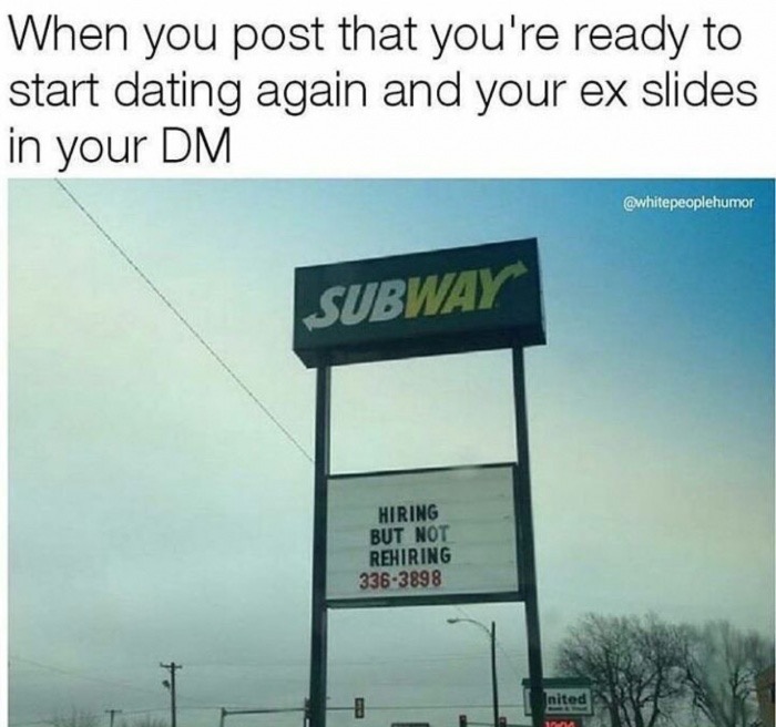 meme - street sign - When you post that you're ready to start dating again and your ex slides in your Dm Subway Hiring But Not Rehiring 3363898 nited