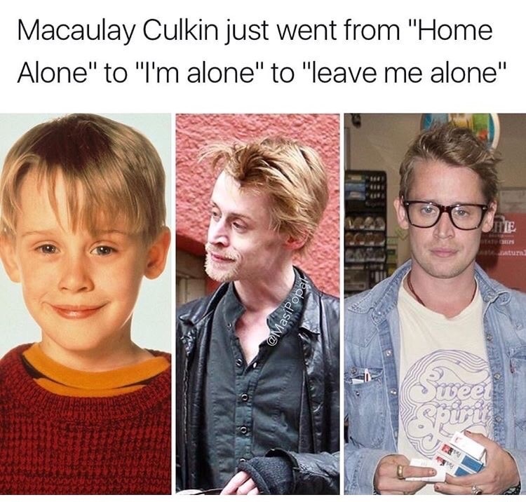 alone memes - Macaulay Culkin just went from "Home Alone" to "I'm alone" to "leave me alone" He weer