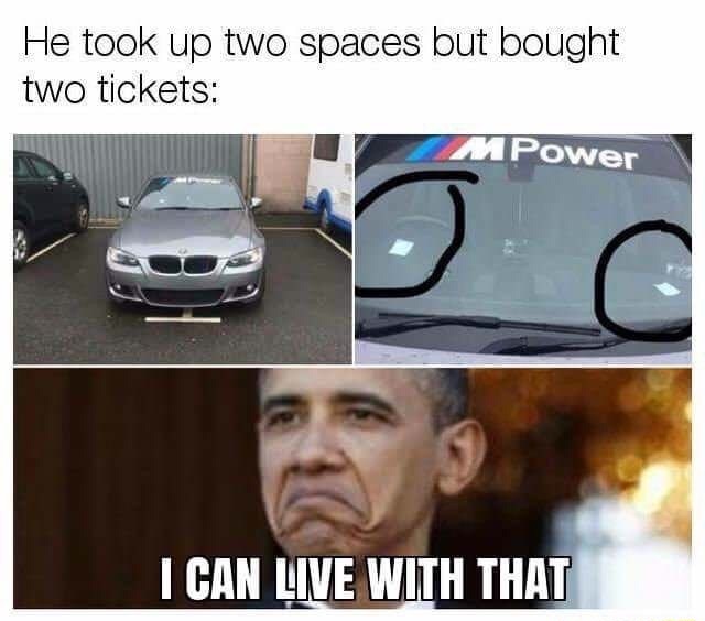 he took up two spaces but bought two tickets - He took up two spaces but bought two tickets MPower I Can Live With That