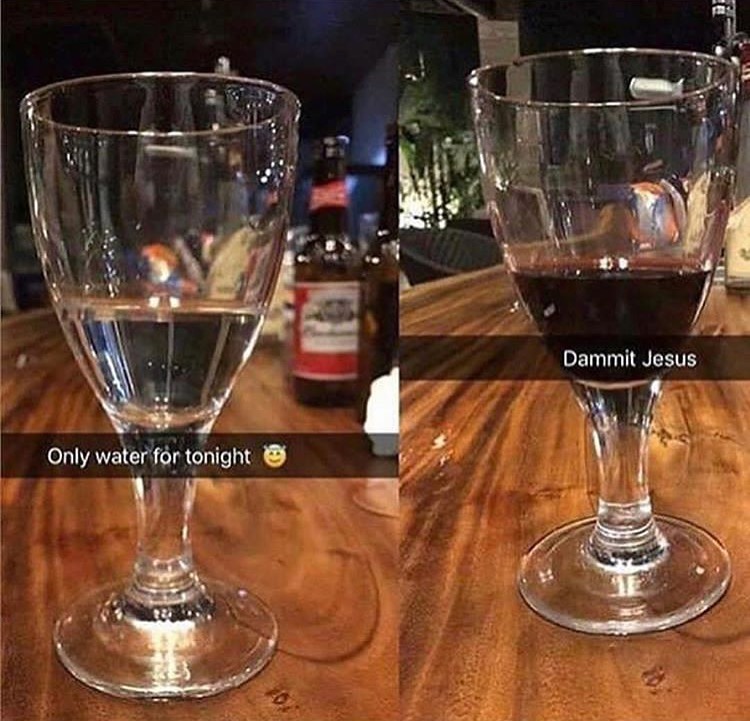damn it jesus wine meme - Dammit Jesus Only water for tonight