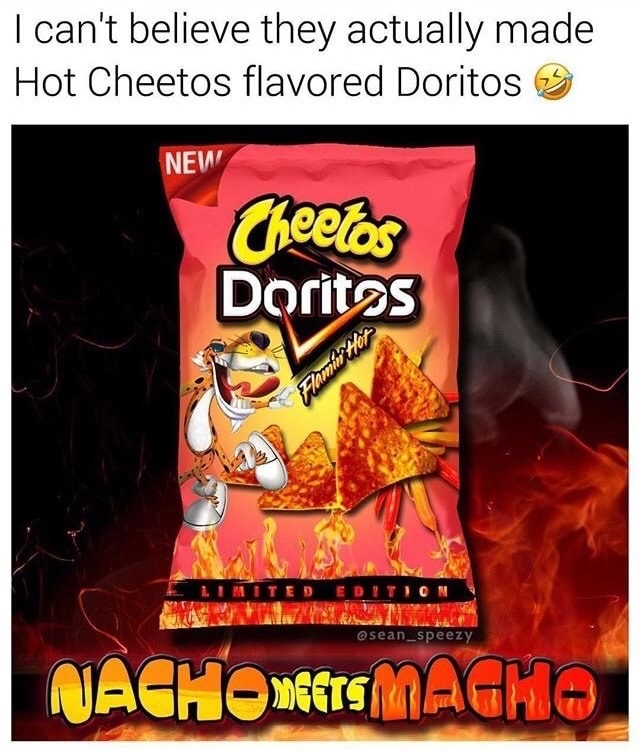 flamin hot doritos meme - I can't believe they actually made Hot Cheetos flavored Doritos 3 New Cheetos Doritas Flamititor Nacho Ngtsmagho