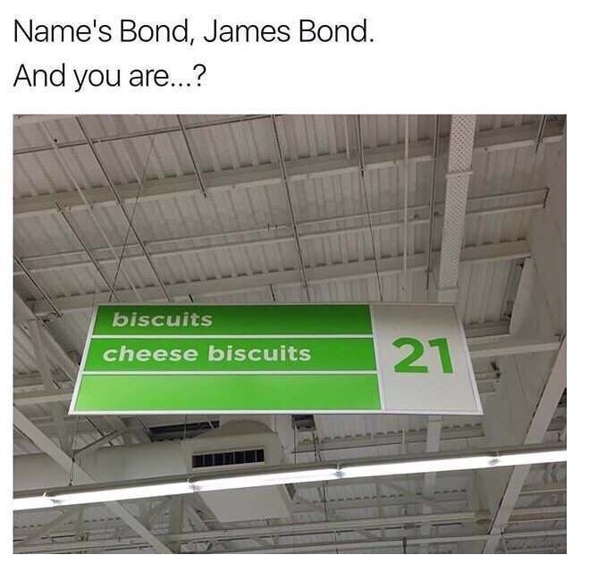 name's bond james bond and you - Name's Bond, James Bond. And you are...? biscuits cheese biscuits
