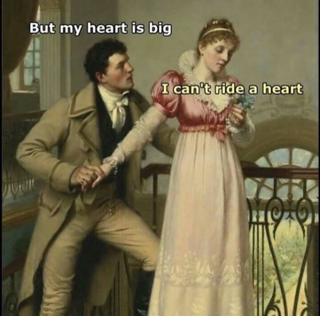 but my heart is big meme - But my heart is big I can't ride a heart