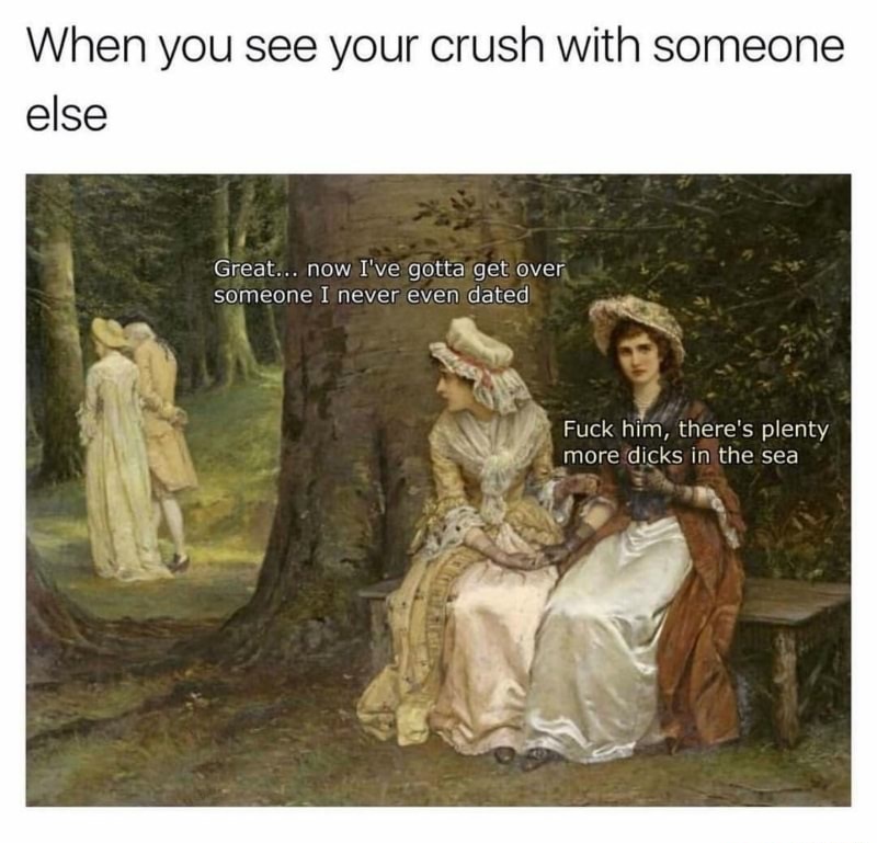 reddit tripping through time - When you see your crush with someone else Great... now I've gotta get over someone I never even dated Fuck him, there's plenty more dicks in the sea