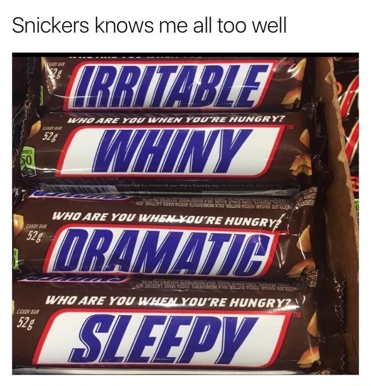 snickers - Snickers knows me all too well Wybar Virritable Whiny Who Are You When You'Re Hungry? 525 Des Rossssss Yana vigo s Who Are You When You'Re Hungryz Candy Bar 572 Jos asumisen todos 303.2009 Yuna Who Are You When You'Re Hungry? Oramatos Sleepy Ca