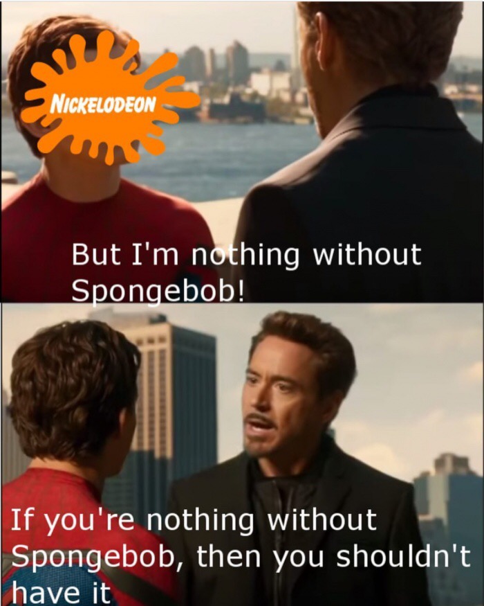 i m nothing without the suit - Nickelodeon But I'm nothing without Spongebob! If you're nothing without Spongebob, then you shouldn't have it