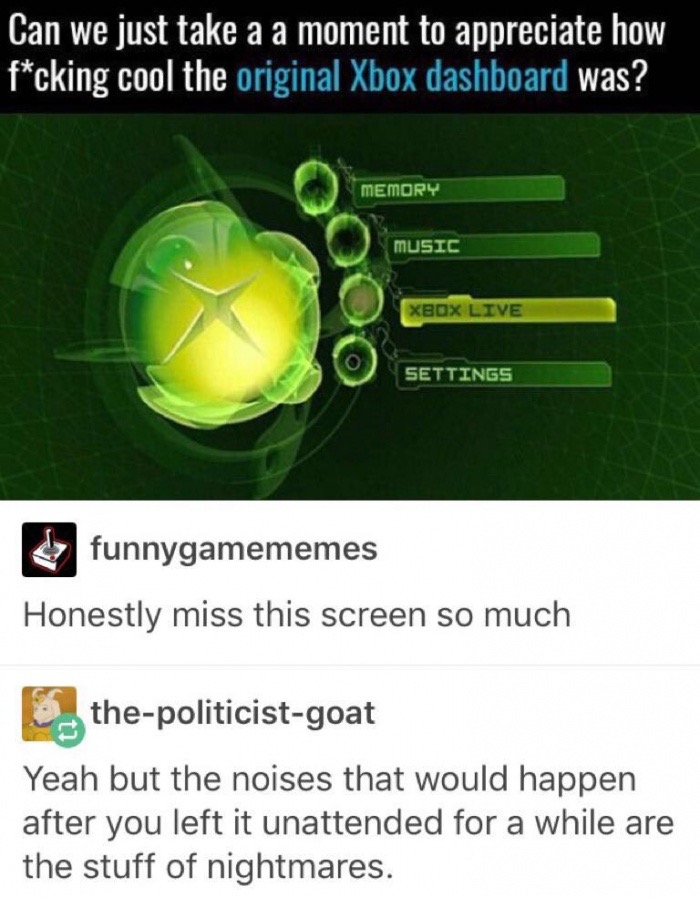 dank meme dankest memes dank af funny memes - Can we just take a a moment to appreciate how fcking cool the original Xbox dashboard was? Memory Music Xbox Live Settings funnygamememes Honestly miss this screen so much 5. the politicistgoat Yeah but the no