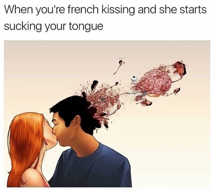 dank meme mind blowing kiss - When you're french kissing and she starts sucking your tongue