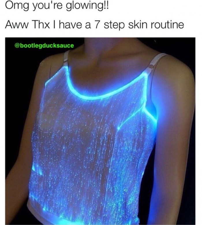 glow in the dark clothes - Omg you're glowing!! Aww Thx I have a 7 step skin routine