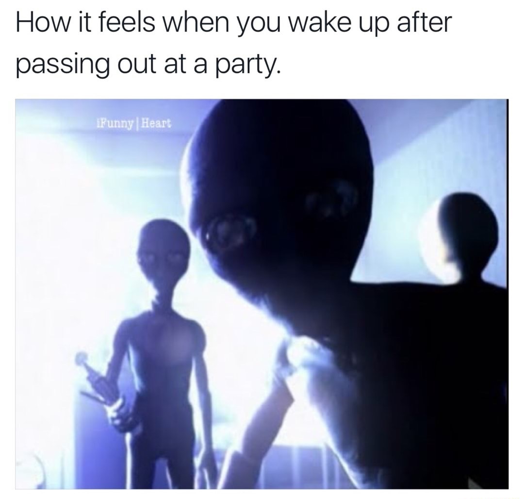 passing out feels like - How it feels when you wake up after passing out at a party. iFunny Heart
