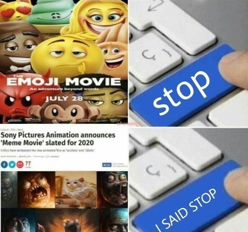 fuck go back meme - Emoji Movie An adventure beyond word July 28 stop Sony Pictures Animation announces 'Meme Movie' slated for 2020 Critics have lambasted the w inted as dit Oo77 J Said Stop