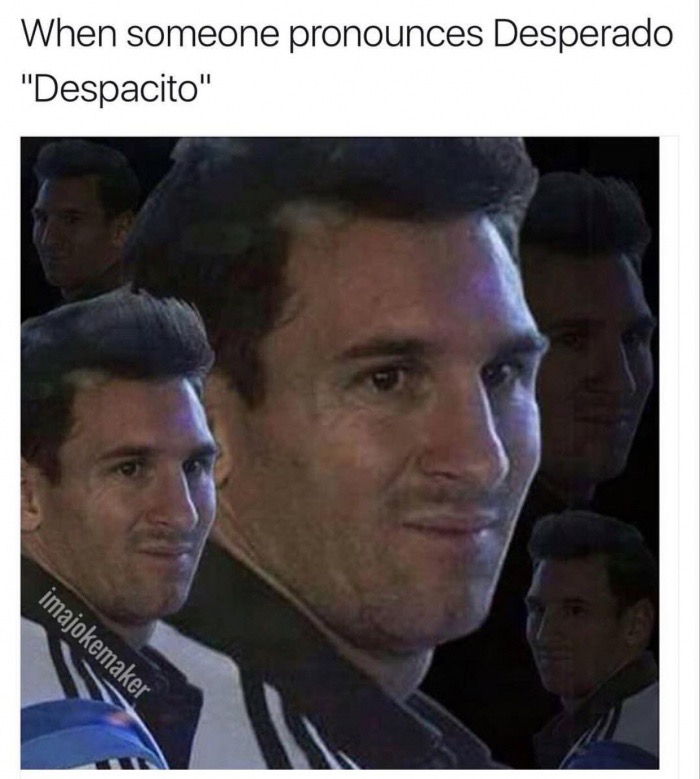 Dank meme about someone pronouncing Despacito like Desperado