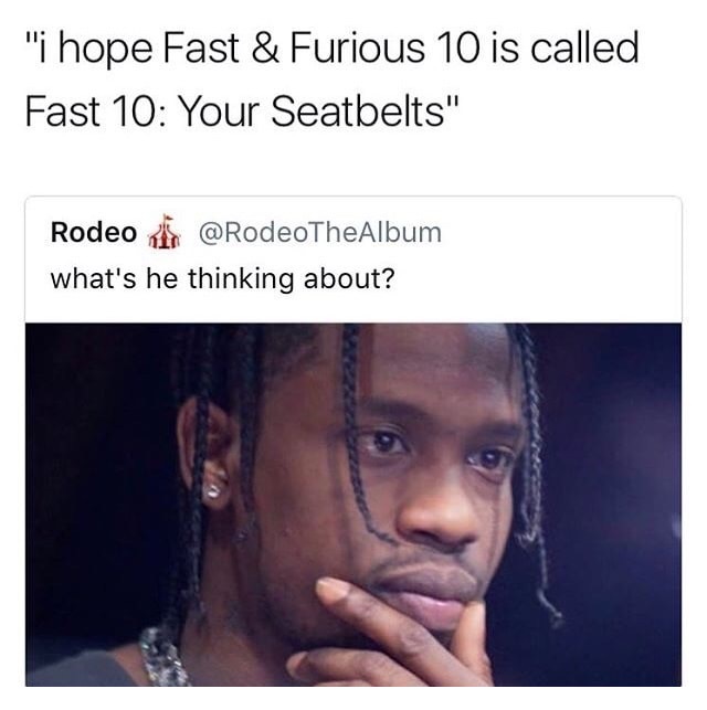 Dank meme of black man in deep thought thinking about fast and furious fast 10 your seatbelts pun